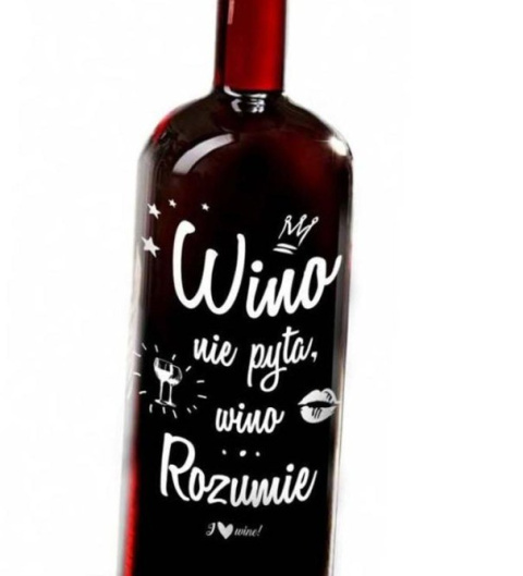 Kieliszek butelka - "Wino nie pyta, wino Rozumie" Kieliszek butelka - "Wino nie pyta, wino Rozumie"